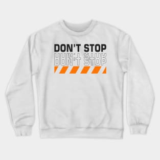 don't stop Crewneck Sweatshirt